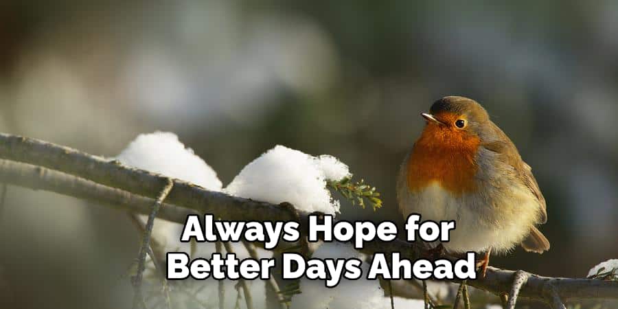 Always Hope for  Better Days Ahead
