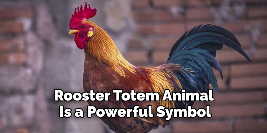 Rooster Totem Animal  Is a Powerful Symbol