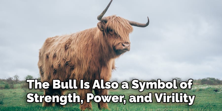 The Bull Is Also a Symbol of Strength, Power, and Virility.