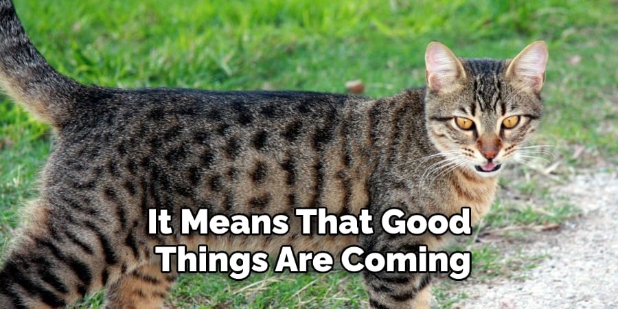 It Means That Good Things Are Coming
