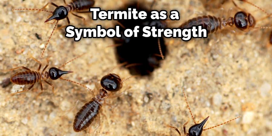 Termite as a  Symbol of Strength