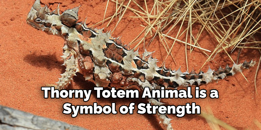 Thorny Totem Animal is a  Symbol of Strength