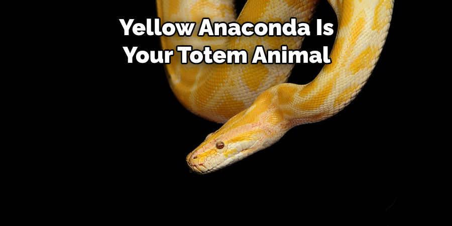 Yellow Anaconda Is Your Totem Animal