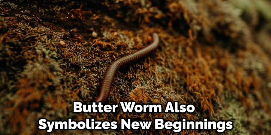 Butter Worm Also Symbolizes New Beginnings