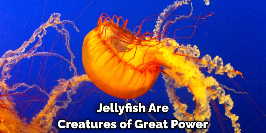 Jellyfish Are Creatures of Great Power