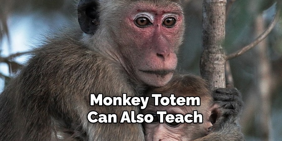 Monkey Totem  Can Also Teach