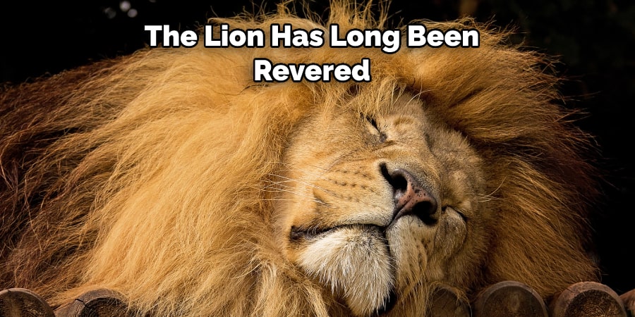 The Lion Has Long Been  Revered 