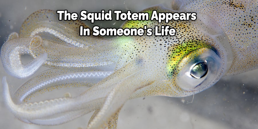 The Squid Totem Appears  In Someone's Life