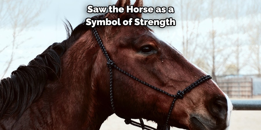 Saw the Horse as a Symbol of Strength