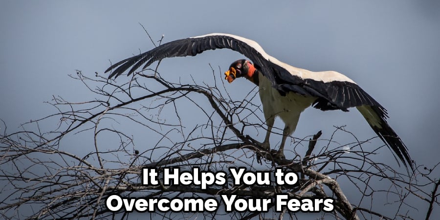 It Helps You to Overcome Your Fears
