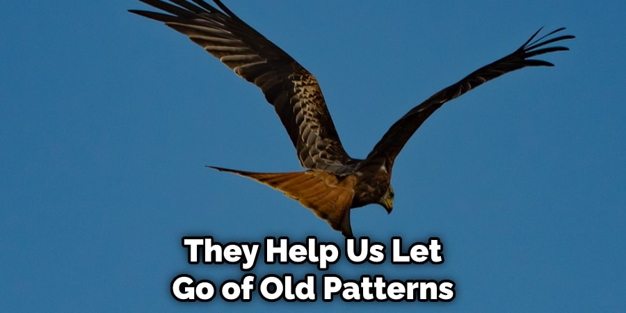 They Help Us Let Go of Old Patterns